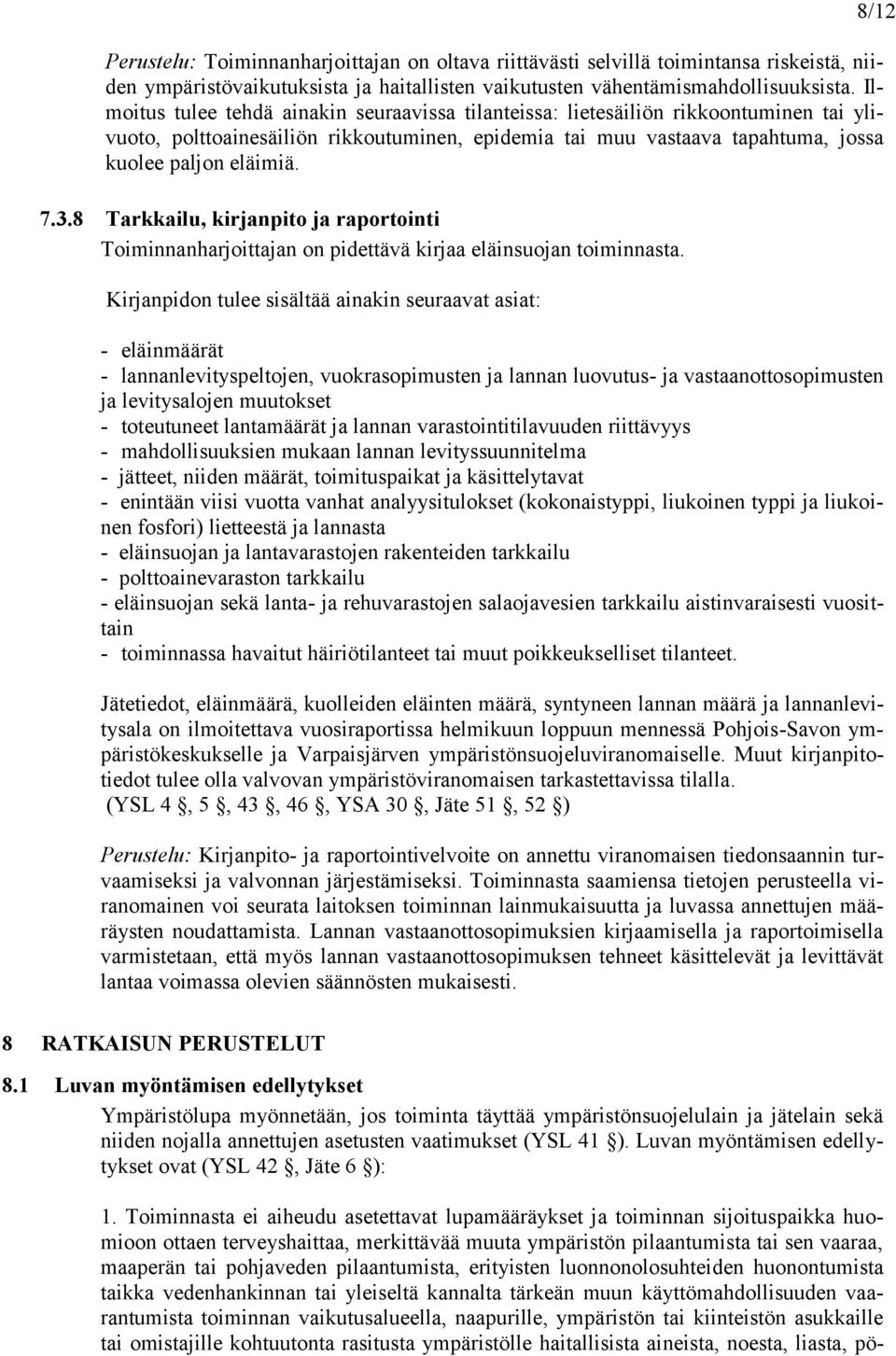 8 Tarkkailu, kirjanpito ja raportointi Toiminnanharjoittajan on pidettävä kirjaa eläinsuojan toiminnasta.