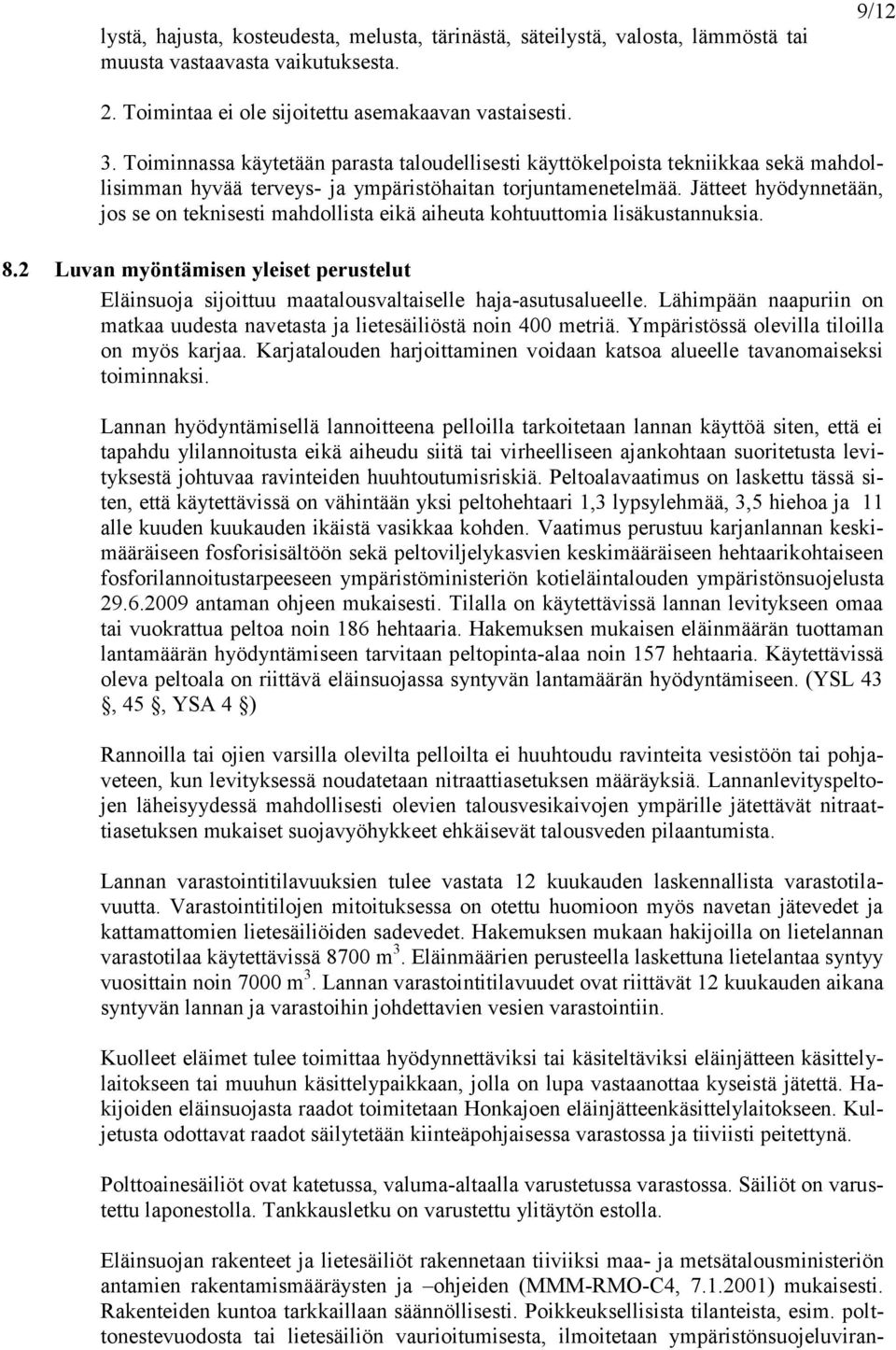 Jätteet hyödynnetään, jos se on teknisesti mahdollista eikä aiheuta kohtuuttomia lisäkustannuksia. 8.