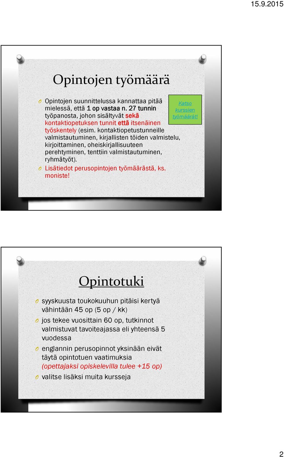 kontaktiopetustunneille valmistautuminen, kirjallisten töiden valmistelu, kirjoittaminen, oheiskirjallisuuteen perehtyminen, tenttiin valmistautuminen, ryhmätyöt).