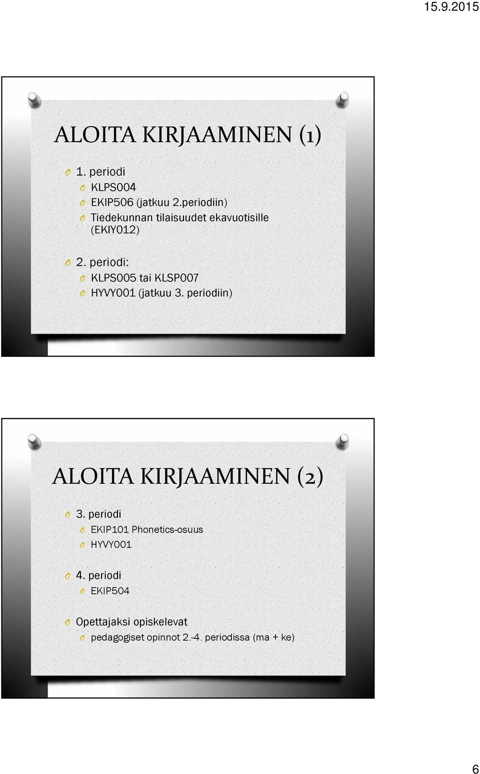 periodi: KLPS005 tai KLSP007 HYVY001 (jatkuu 3. periodiin) ALITA KIRJAAMINEN (2) 3.