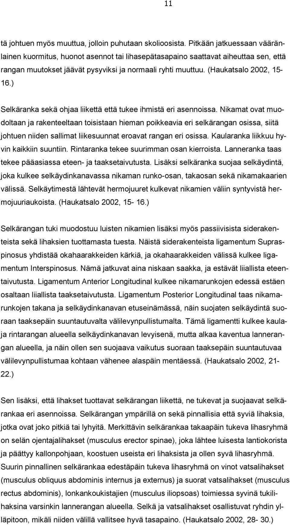 ) Selkäranka sekä ohjaa liikettä että tukee ihmistä eri asennoissa.