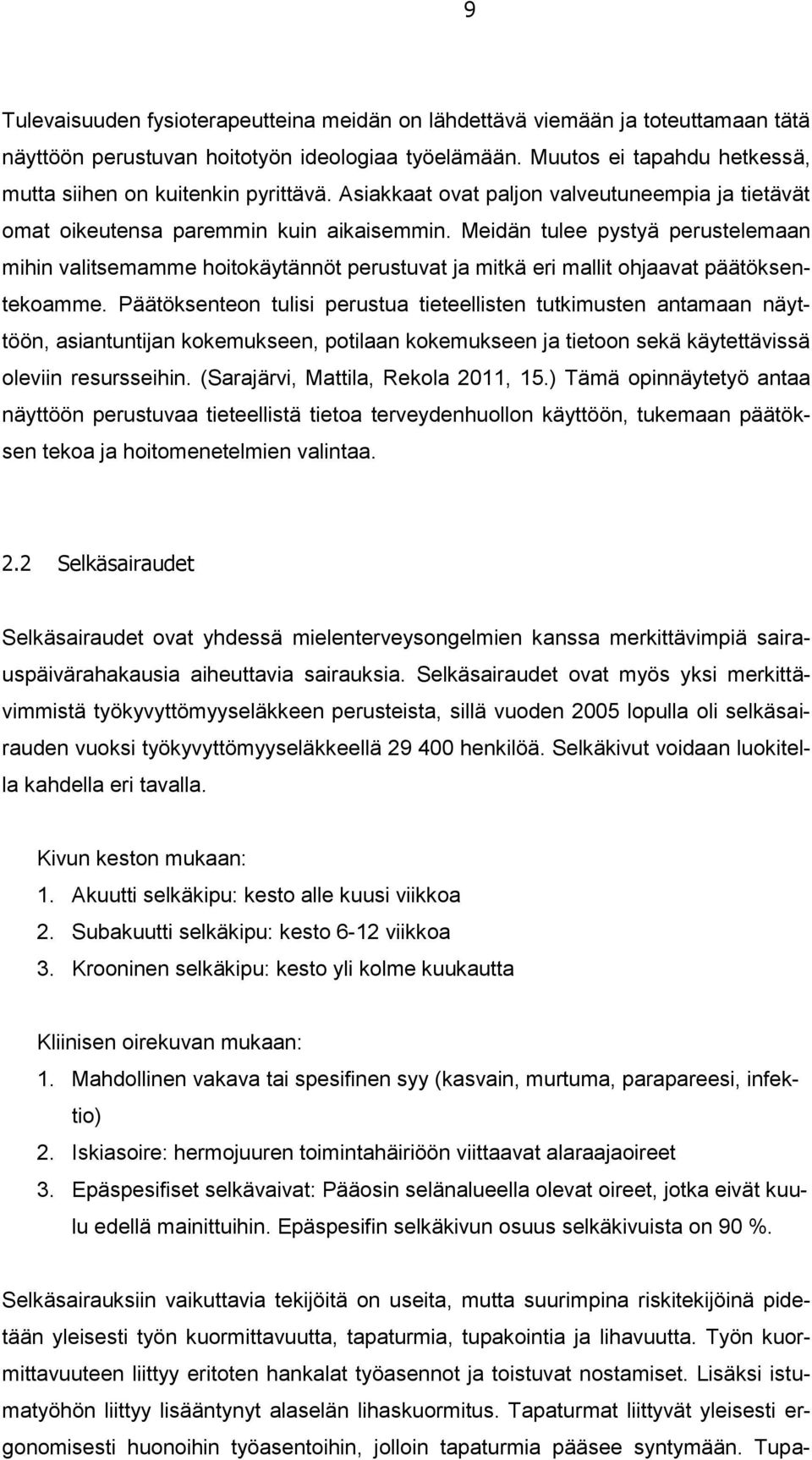 Meidän tulee pystyä perustelemaan mihin valitsemamme hoitokäytännöt perustuvat ja mitkä eri mallit ohjaavat päätöksentekoamme.