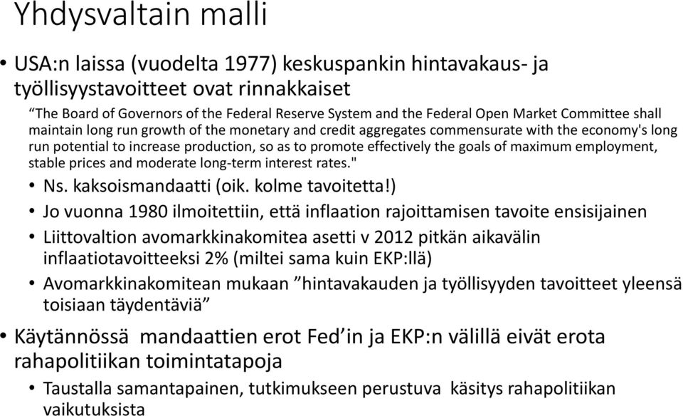 maximum employment, stable prices and moderate long-term interest rates." Ns. kaksoismandaatti (oik. kolme tavoitetta!