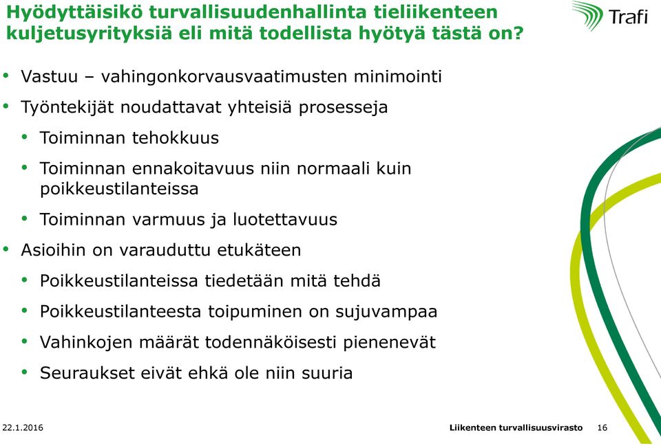 normaali kuin poikkeustilanteissa Toiminnan varmuus ja luotettavuus Asioihin on varauduttu etukäteen Poikkeustilanteissa tiedetään mitä