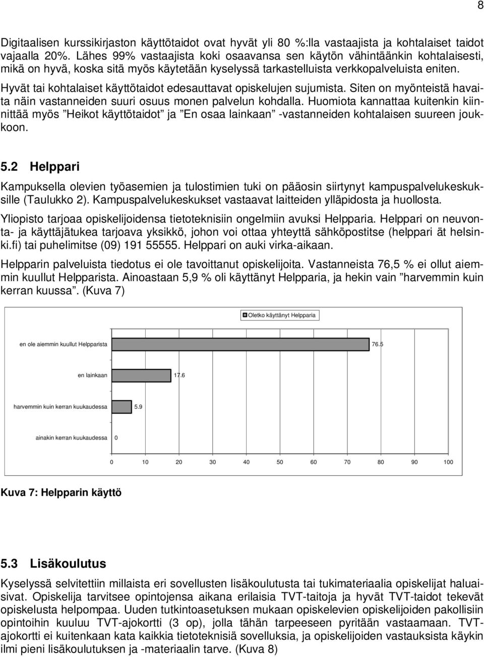 Hyvät tai kohtalaiset käyttötaidot edesauttavat opiskelujen sujumista. Siten on myönteistä havaita näin vastanneiden suuri osuus monen palvelun kohdalla.