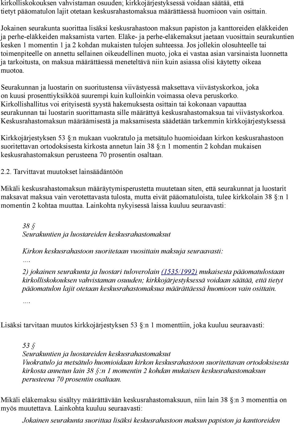 Eläke- ja perhe-eläkemaksut jaetaan vuosittain seurakuntien kesken 1 momentin 1 ja 2 kohdan mukaisten tulojen suhteessa.