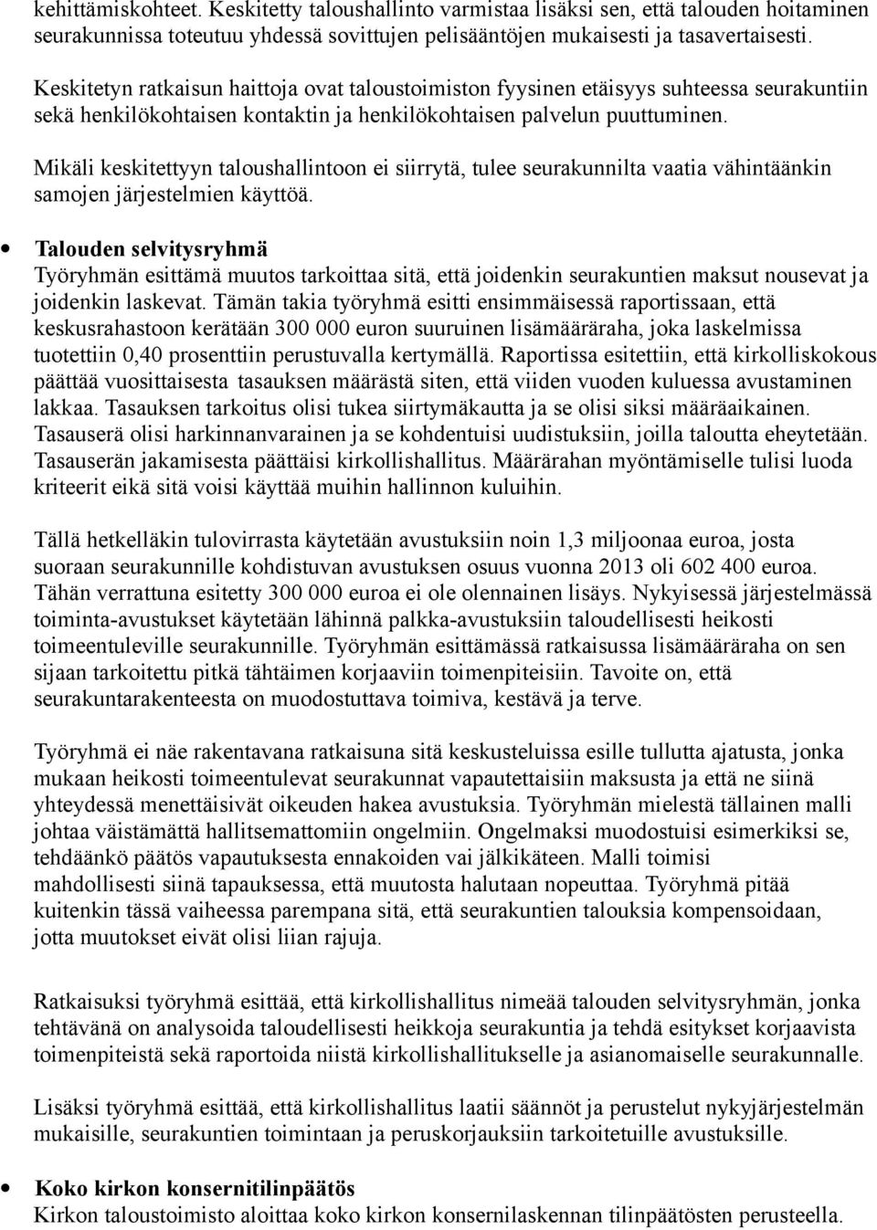 Mikäli keskitettyyn taloushallintoon ei siirrytä, tulee seurakunnilta vaatia vähintäänkin samojen järjestelmien käyttöä.