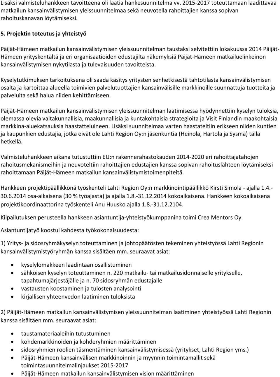 Projektin toteutus ja yhteistyö Päijät Hämeen matkailun kansainvälistymisen yleissuunnitelman taustaksi selvitettiin lokakuussa 2014 Päijät Hämeen yrityskentältä ja eri organisaatioiden edustajilta