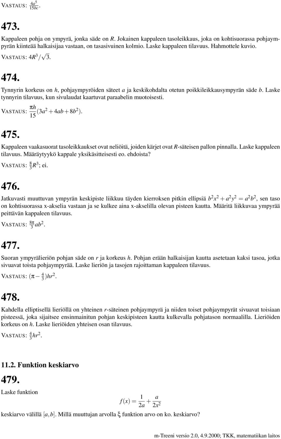 Laske tynnyrin tilavuus, kun sivulaudat kaartuvat paraabelin muotoisesti. πh 15 (3a2 + 4ab + 8b 2 ). 475.