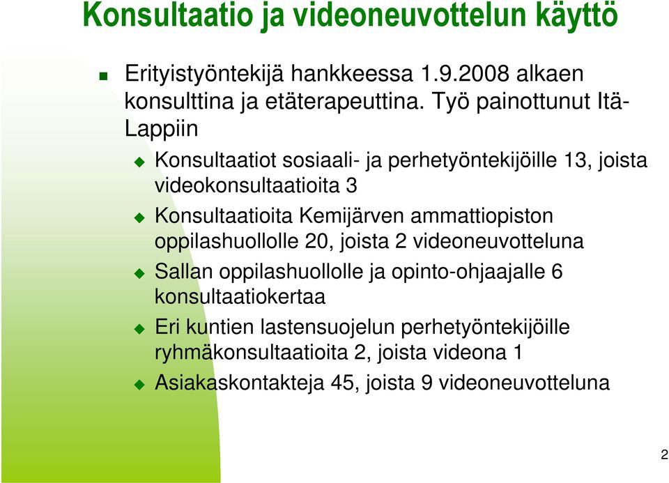 Kemijärven ammattiopiston oppilashuollolle 20, joista 2 videoneuvotteluna Sallan oppilashuollolle ja opinto-ohjaajalle 6