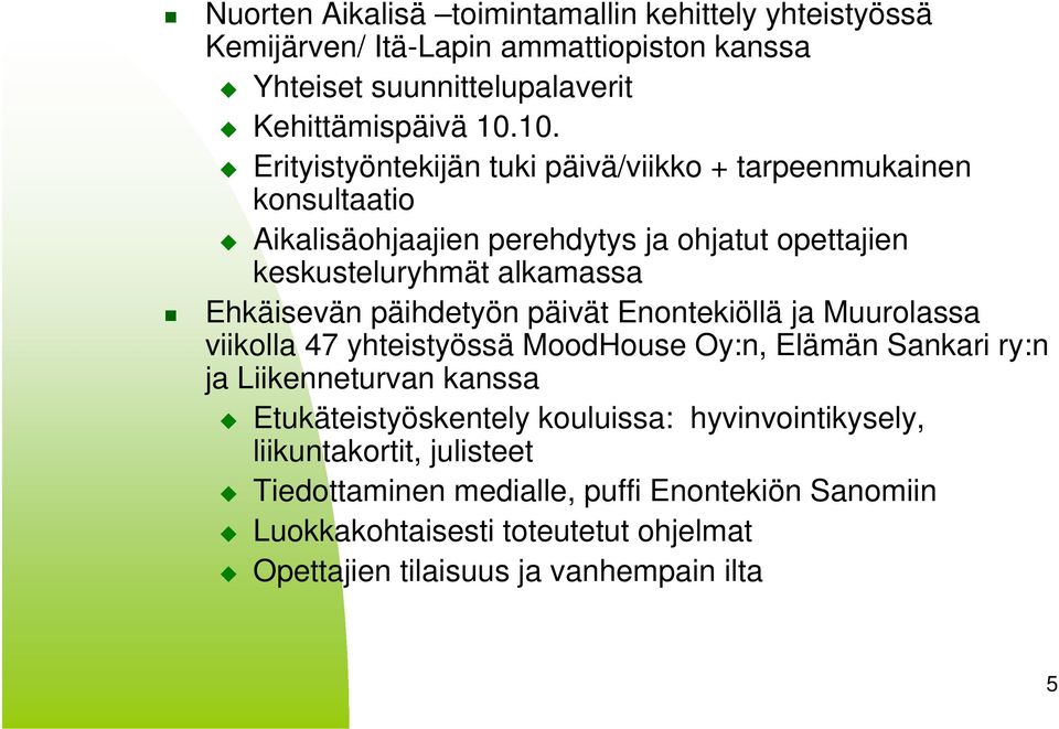 päihdetyön päivät Enontekiöllä ja Muurolassa viikolla 47 yhteistyössä MoodHouse Oy:n, Elämän Sankari ry:n ja Liikenneturvan kanssa Etukäteistyöskentely