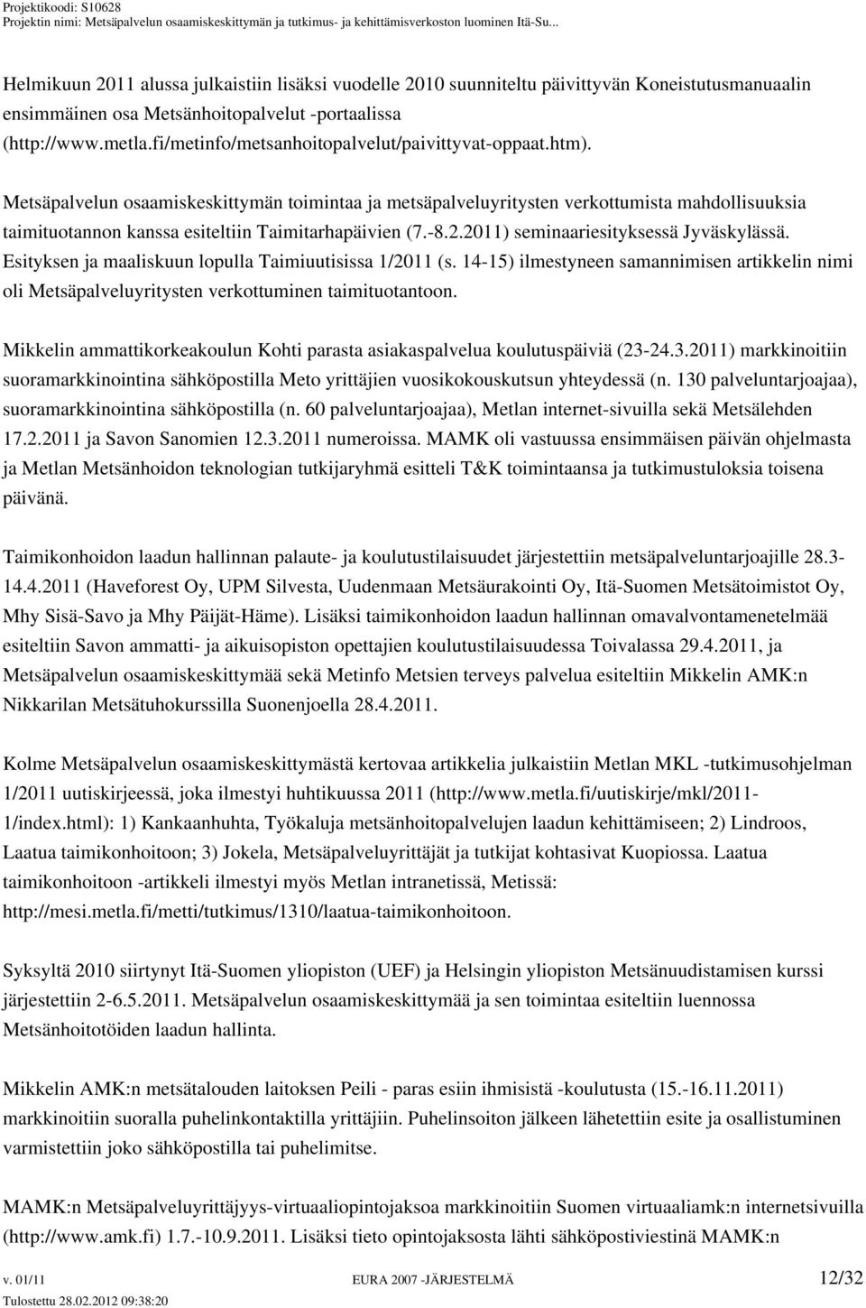 Metsäpalvelun osaamiskeskittymän toimintaa ja metsäpalveluyritysten verkottumista mahdollisuuksia taimituotannon kanssa esiteltiin Taimitarhapäivien (7.-8.2.2011) seminaariesityksessä Jyväskylässä.