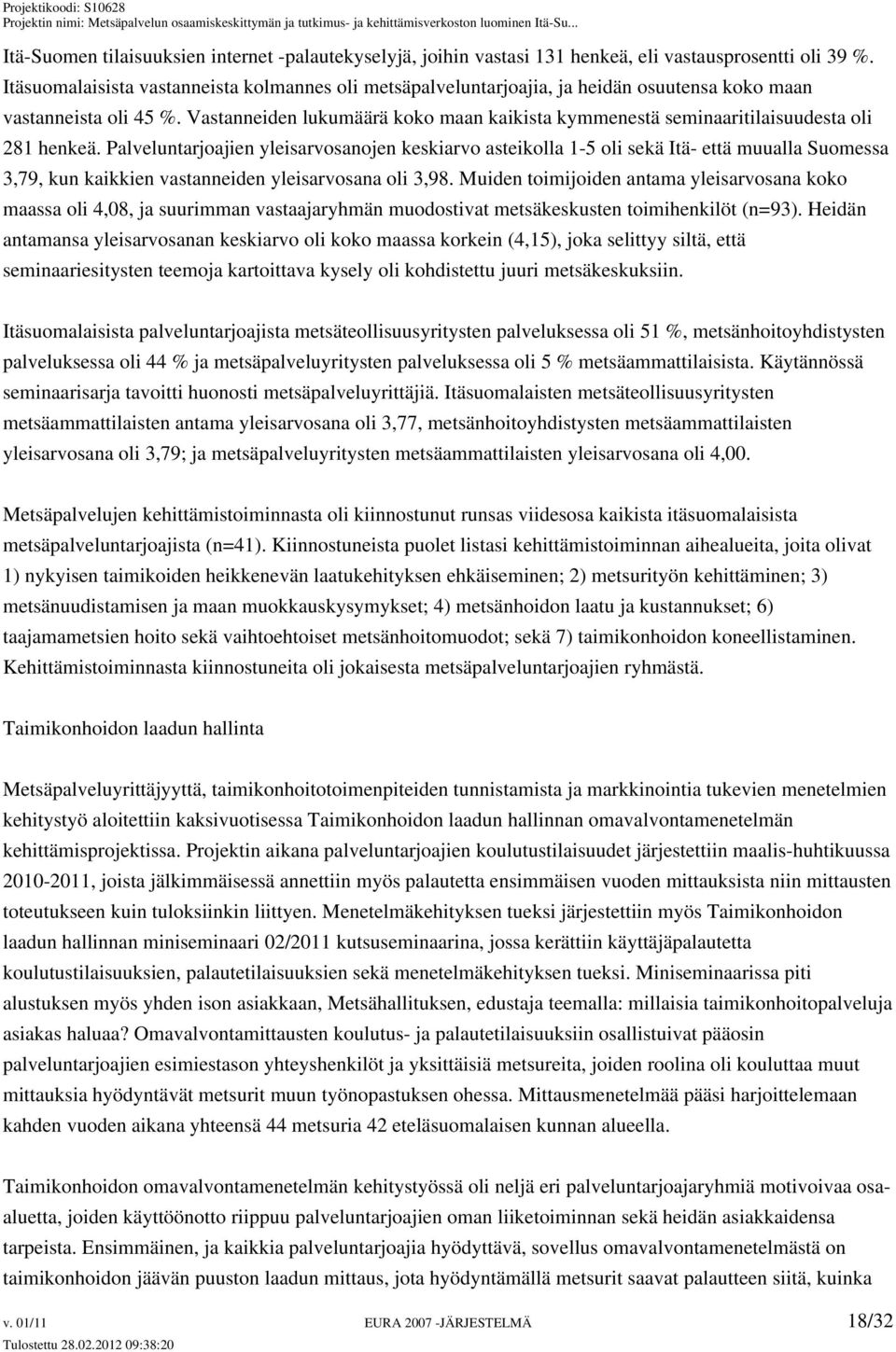 Vastanneiden lukumäärä koko maan kaikista kymmenestä seminaaritilaisuudesta oli 281 henkeä.