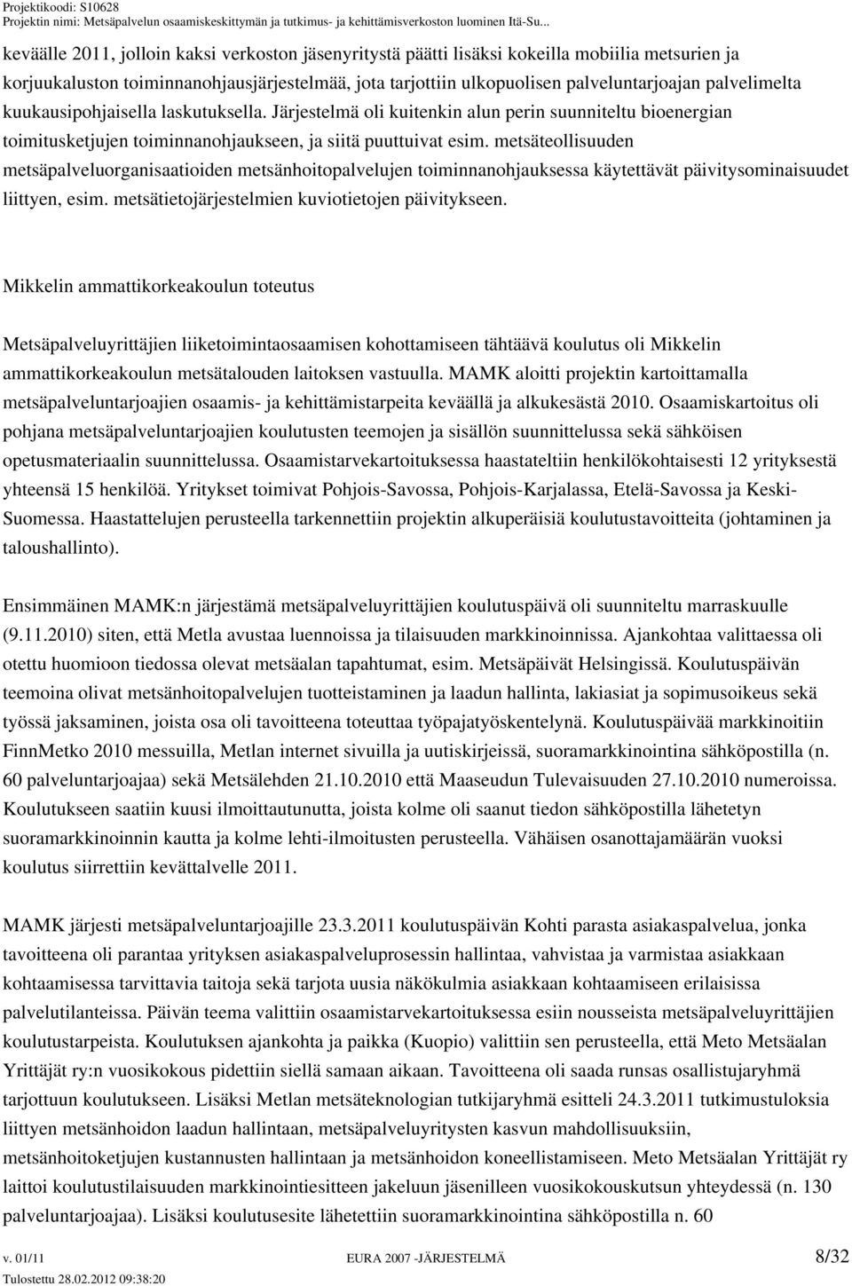 metsäteollisuuden metsäpalveluorganisaatioiden metsänhoitopalvelujen toiminnanohjauksessa käytettävät päivitysominaisuudet liittyen, esim. metsätietojärjestelmien kuviotietojen päivitykseen.