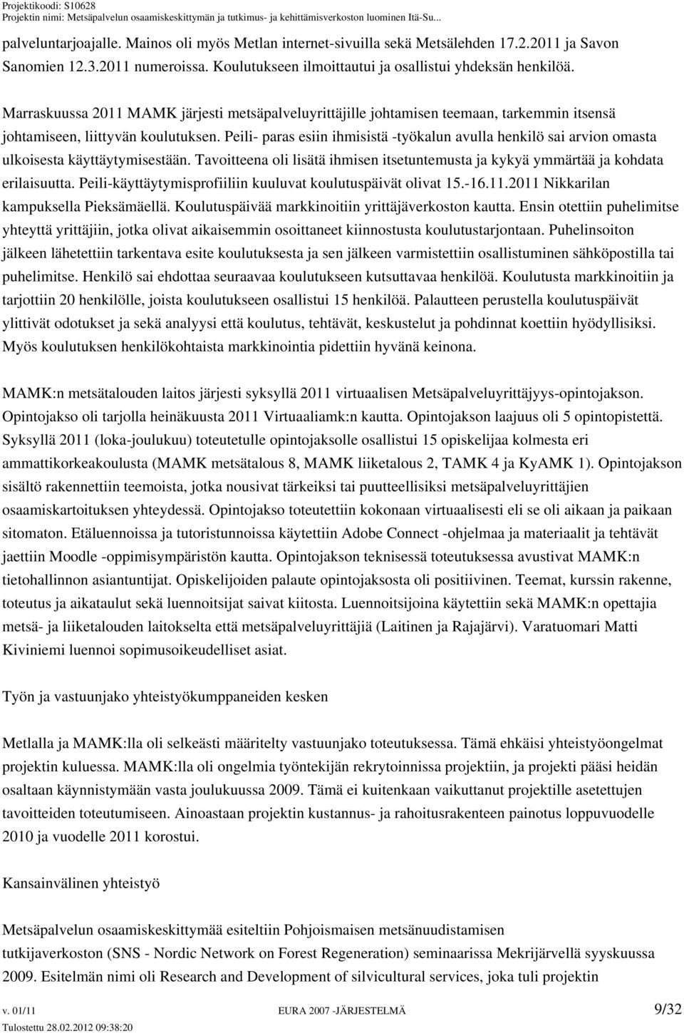 Peili- paras esiin ihmisistä -työkalun avulla henkilö sai arvion omasta ulkoisesta käyttäytymisestään. Tavoitteena oli lisätä ihmisen itsetuntemusta ja kykyä ymmärtää ja kohdata erilaisuutta.