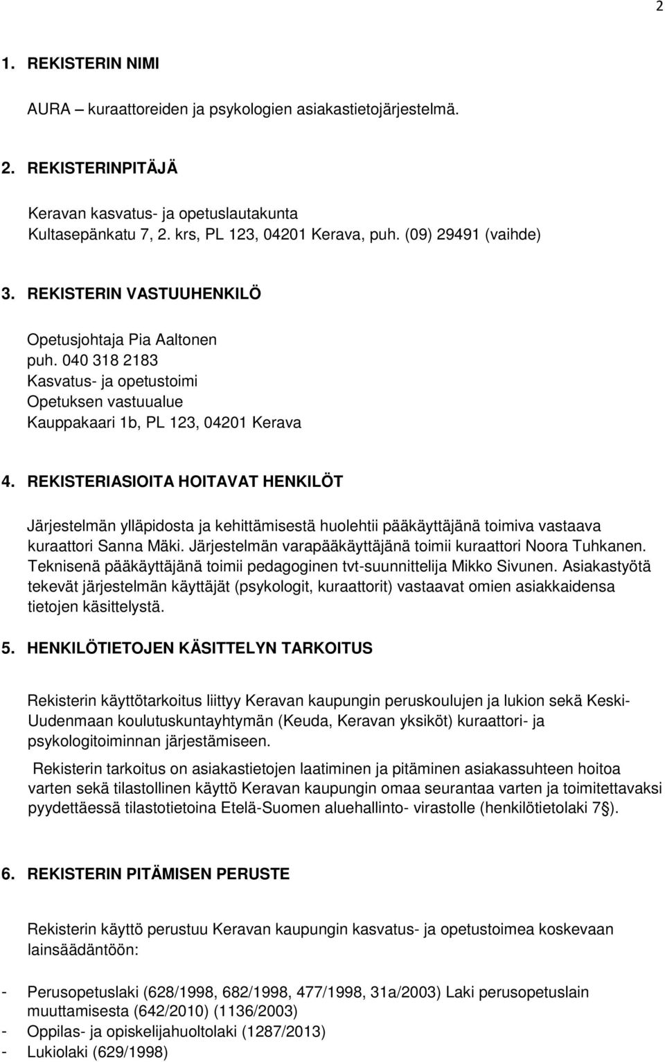 REKISTERIASIOITA HOITAVAT HENKILÖT Järjestelmän ylläpidosta ja kehittämisestä huolehtii pääkäyttäjänä toimiva vastaava kuraattori Sanna Mäki.