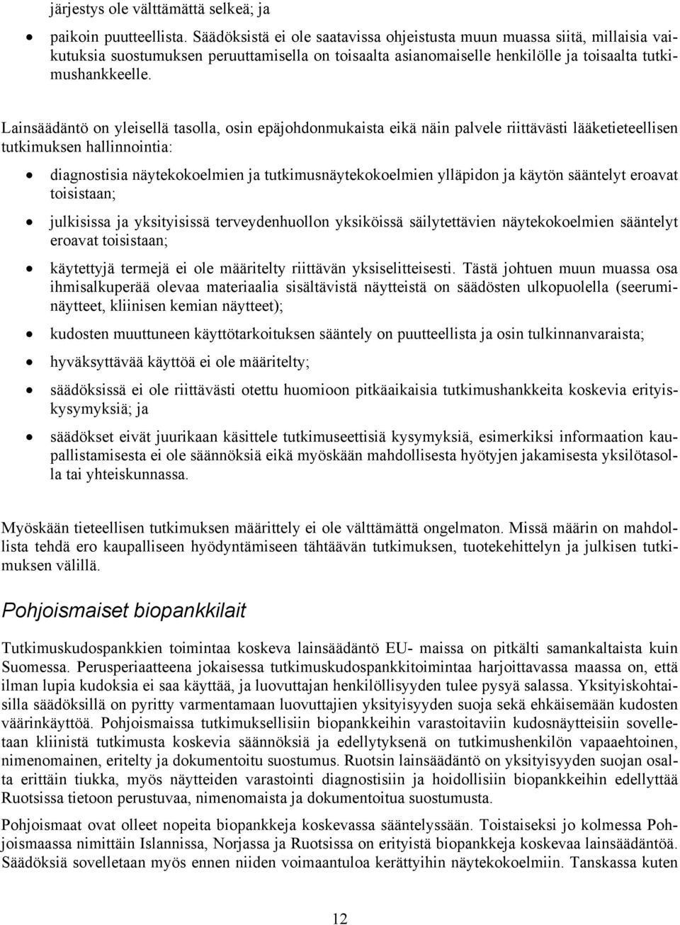 Lainsäädäntö on yleisellä tasolla, osin epäjohdonmukaista eikä näin palvele riittävästi lääketieteellisen tutkimuksen hallinnointia: diagnostisia näytekokoelmien ja tutkimusnäytekokoelmien ylläpidon