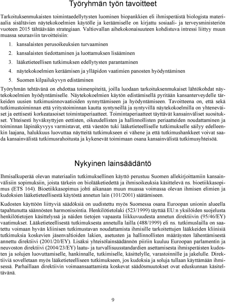 kansalaisten perusoikeuksien turvaaminen 2. kansalaisten tiedottaminen ja luottamuksen lisääminen 3. lääketieteellisen tutkimuksen edellytysten parantaminen 4.