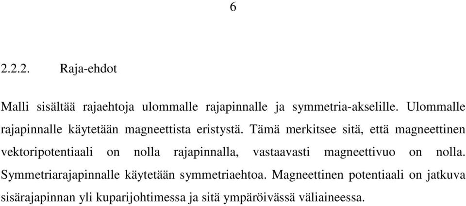 Tämä merkitsee sitä, että magneettinen vektoripotentiaali on nolla rajapinnalla, vastaavasti