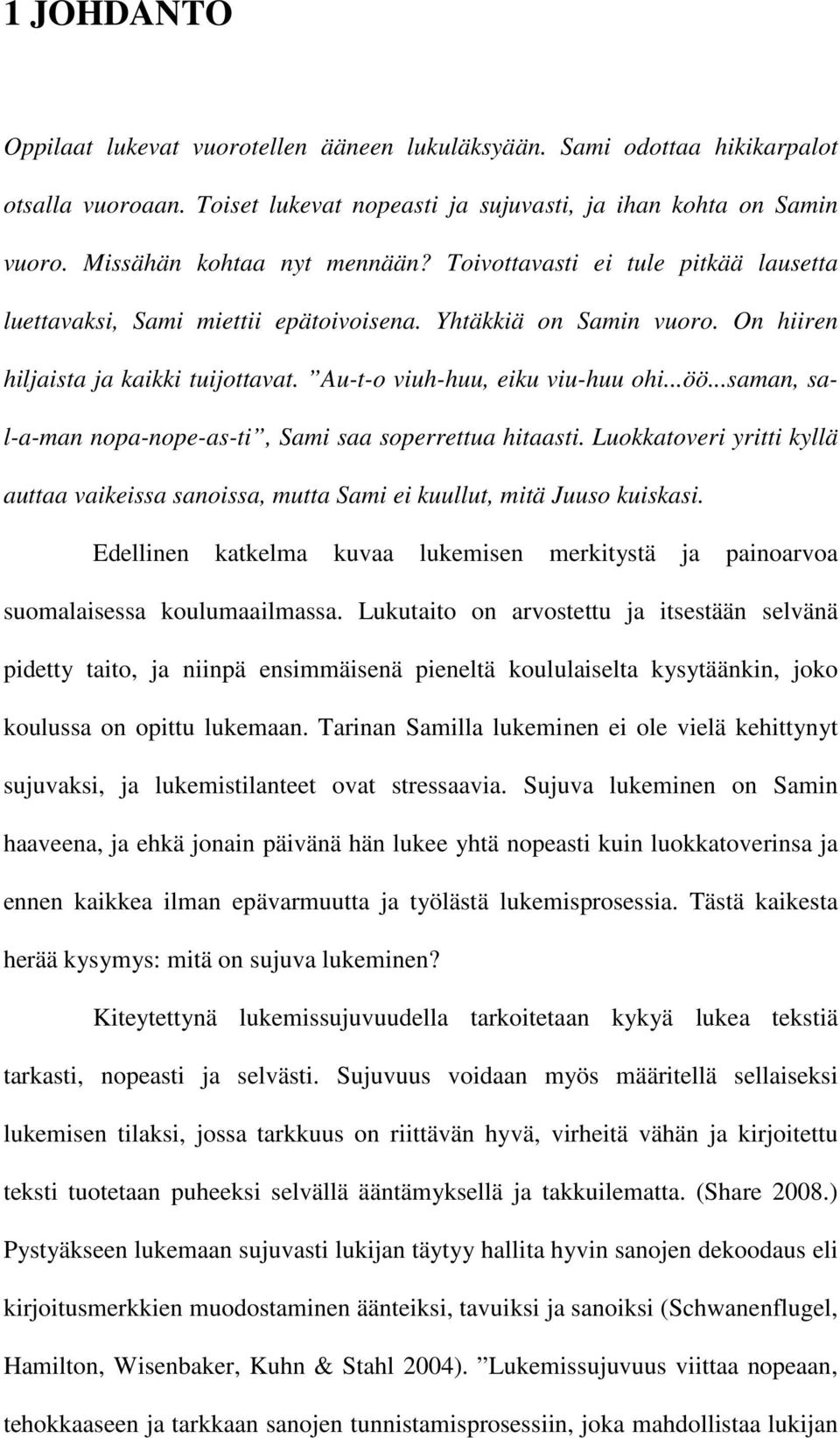 Au-t-o viuh-huu, eiku viu-huu ohi...öö...saman, sal-a-man nopa-nope-as-ti, Sami saa soperrettua hitaasti.