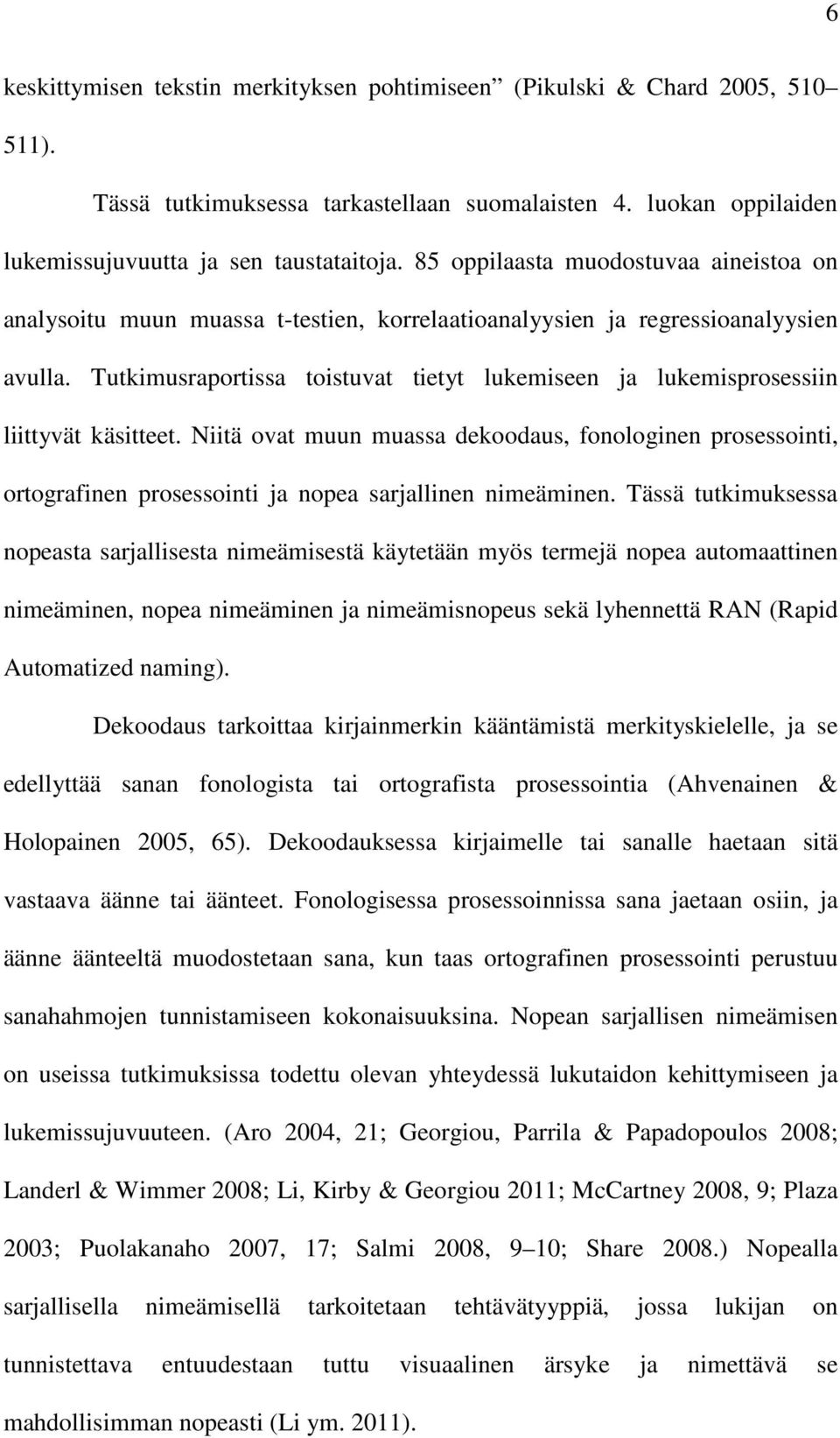 Tutkimusraportissa toistuvat tietyt lukemiseen ja lukemisprosessiin liittyvät käsitteet.