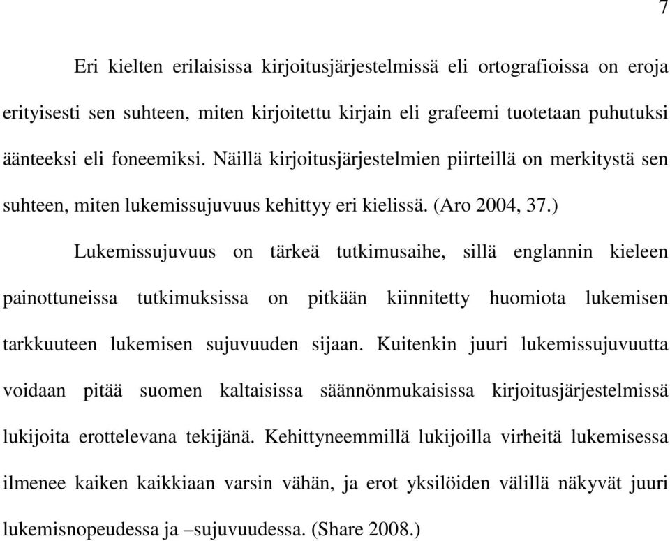 ) Lukemissujuvuus on tärkeä tutkimusaihe, sillä englannin kieleen painottuneissa tutkimuksissa on pitkään kiinnitetty huomiota lukemisen tarkkuuteen lukemisen sujuvuuden sijaan.