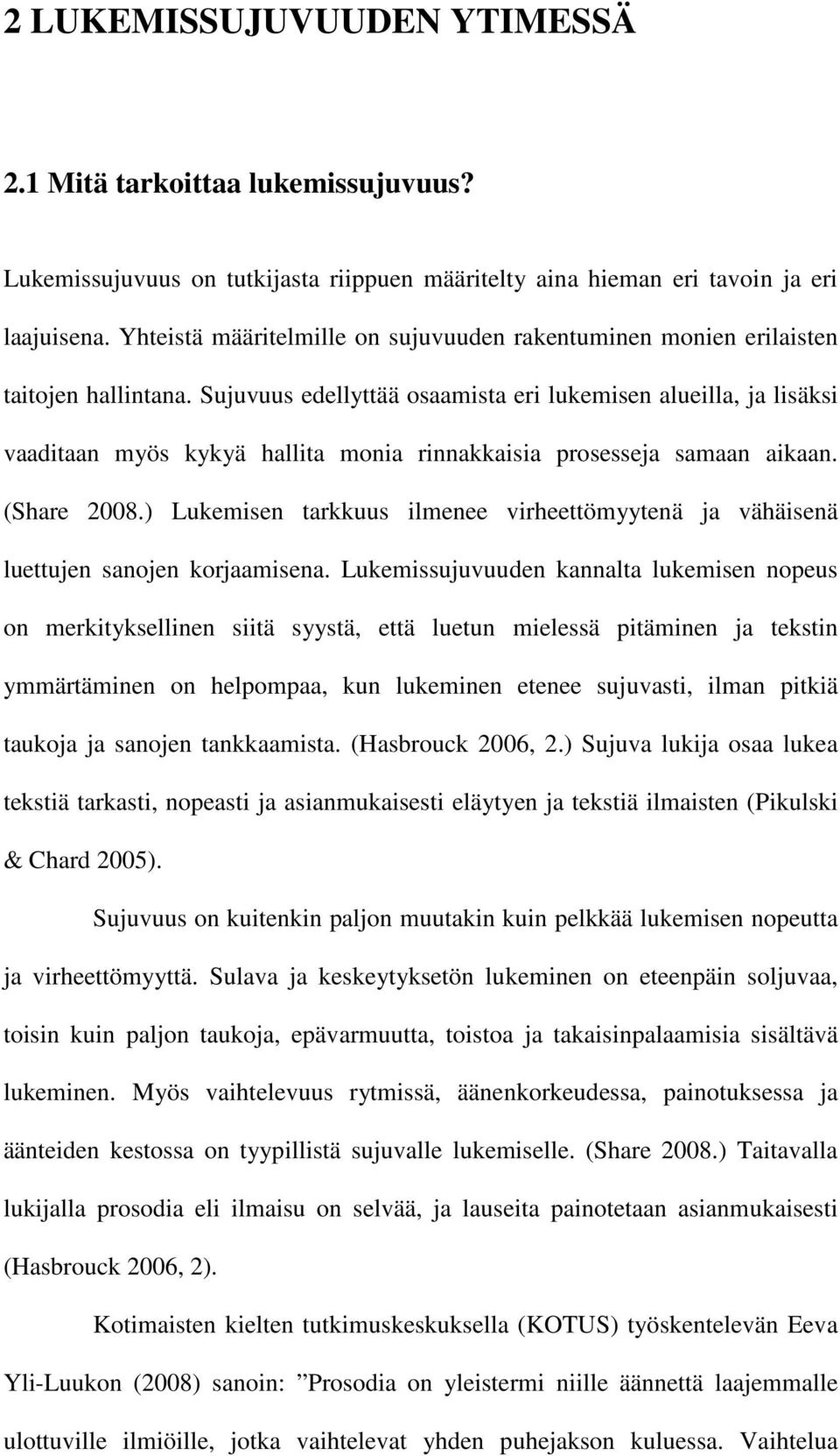 Sujuvuus edellyttää osaamista eri lukemisen alueilla, ja lisäksi vaaditaan myös kykyä hallita monia rinnakkaisia prosesseja samaan aikaan. (Share 2008.