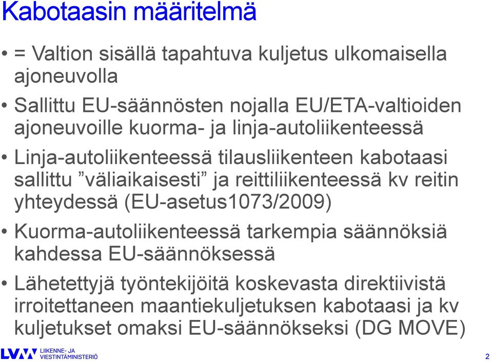 reittiliikenteessä kv reitin yhteydessä (EU-asetus1073/2009) Kuorma-autoliikenteessä tarkempia säännöksiä kahdessa EU-säännöksessä