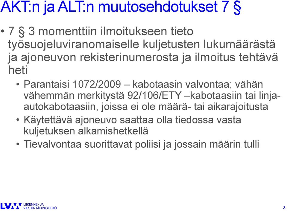 vähän vähemmän merkitystä 92/106/ETY kabotaasiin tai linjaautokabotaasiin, joissa ei ole määrä- tai aikarajoitusta