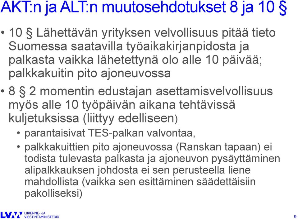 tehtävissä kuljetuksissa (liittyy edelliseen) parantaisivat TES-palkan valvontaa, palkkakuittien pito ajoneuvossa (Ranskan tapaan) ei todista