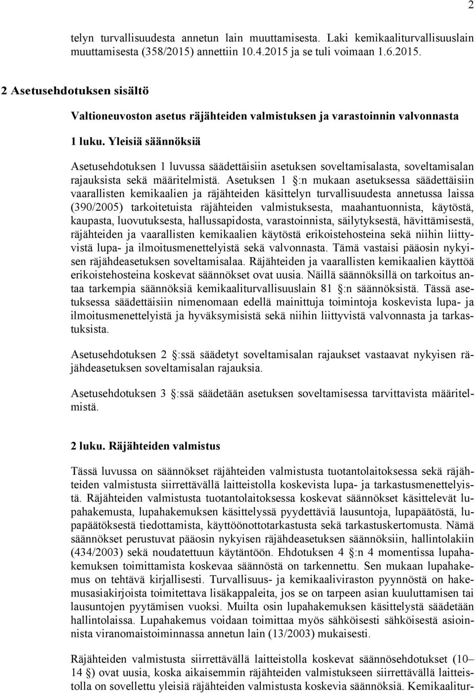 Yleisiä säännöksiä Asetusehdotuksen 1 luvussa säädettäisiin asetuksen soveltamisalasta, soveltamisalan rajauksista sekä määritelmistä.