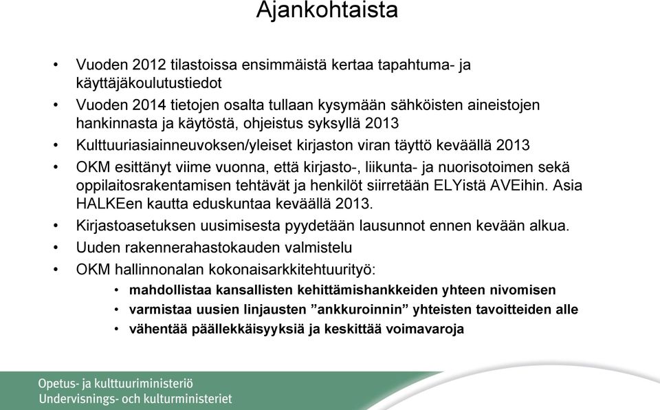 henkilöt siirretään ELYistä AVEihin. Asia HALKEen kautta eduskuntaa keväällä 2013. Kirjastoasetuksen uusimisesta pyydetään lausunnot ennen kevään alkua.