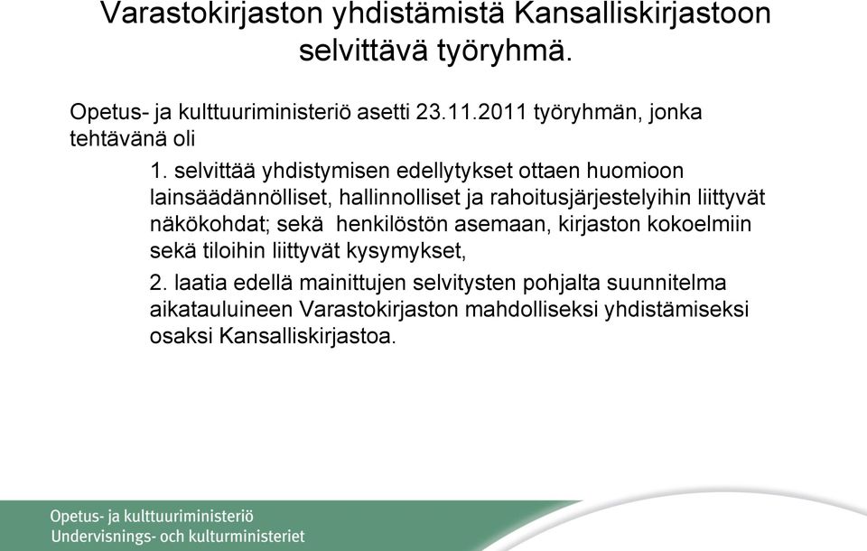 selvittää yhdistymisen edellytykset ottaen huomioon lainsäädännölliset, hallinnolliset ja rahoitusjärjestelyihin liittyvät