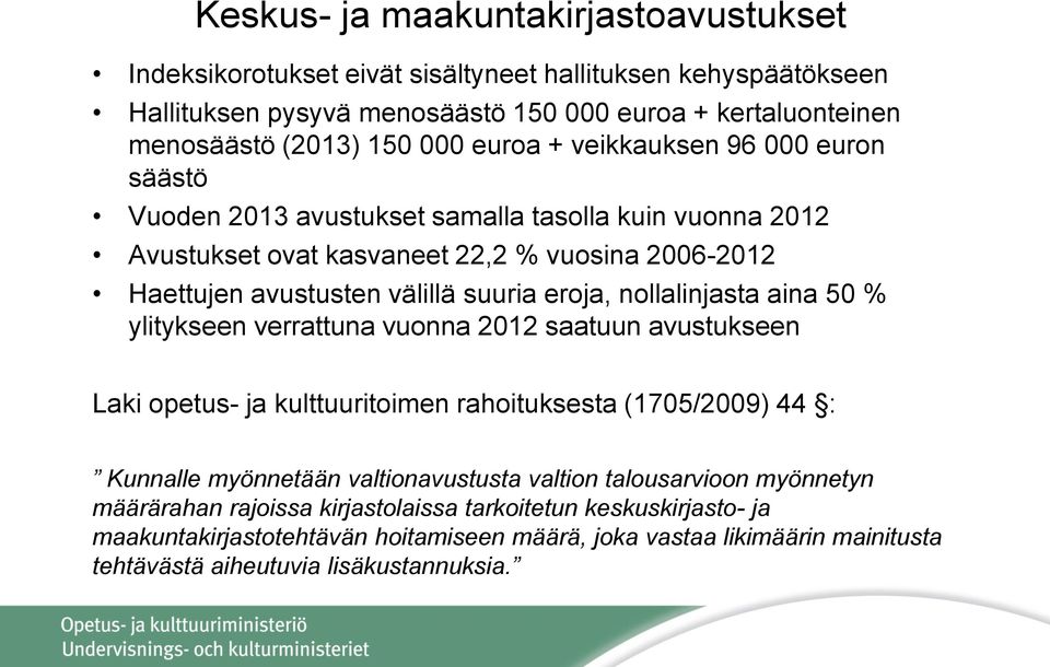 nollalinjasta aina 50 % ylitykseen verrattuna vuonna 2012 saatuun avustukseen Laki opetus- ja kulttuuritoimen rahoituksesta (1705/2009) 44 : Kunnalle myönnetään valtionavustusta valtion