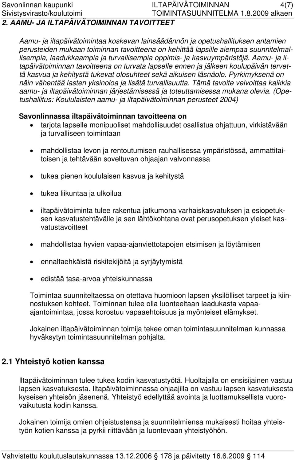 suunnitelmallisempia, laadukkaampia ja turvallisempia oppimis- ja kasvuympäristöjä.