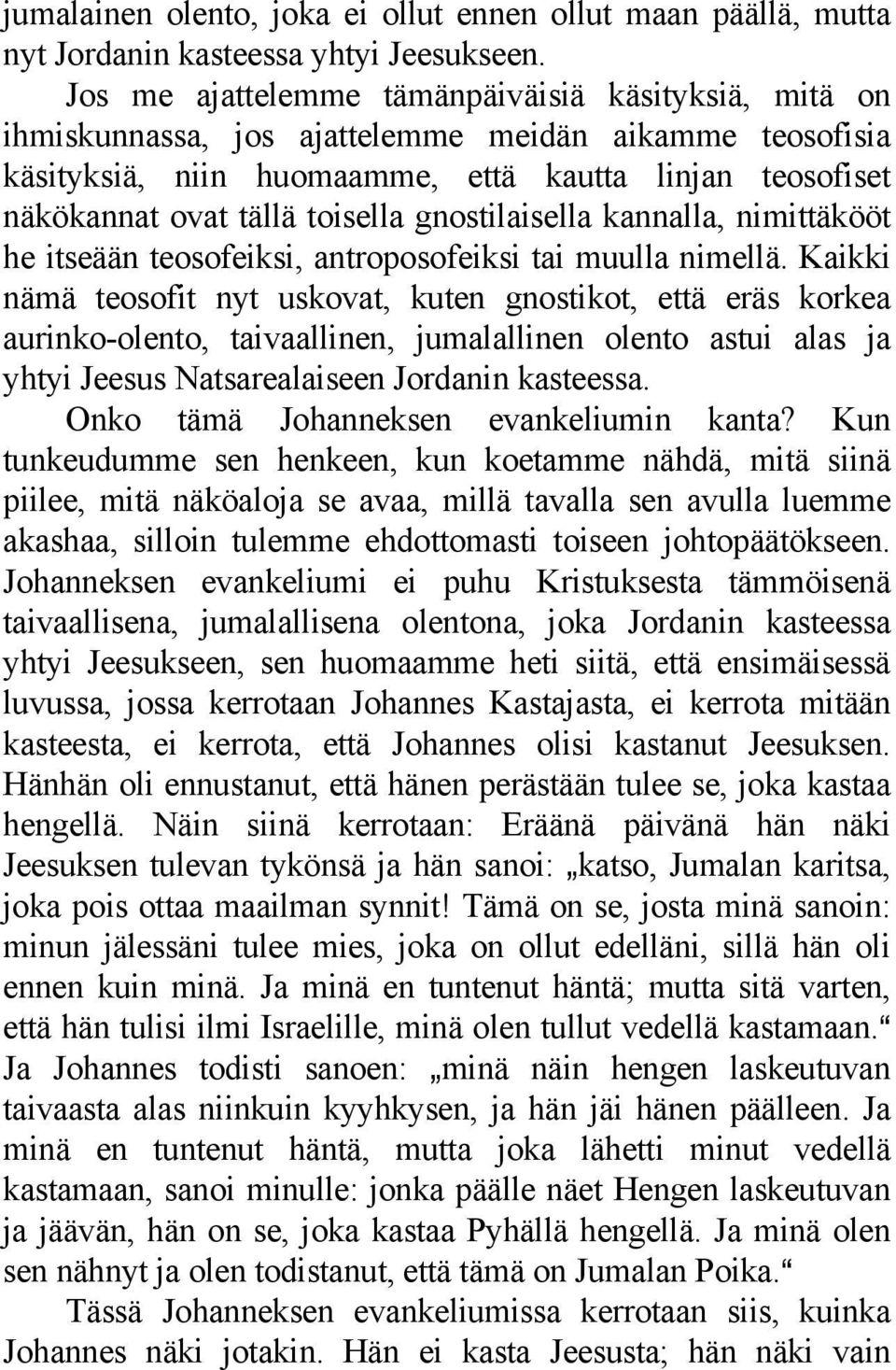 gnostilaisella kannalla, nimittäkööt he itseään teosofeiksi, antroposofeiksi tai muulla nimellä.