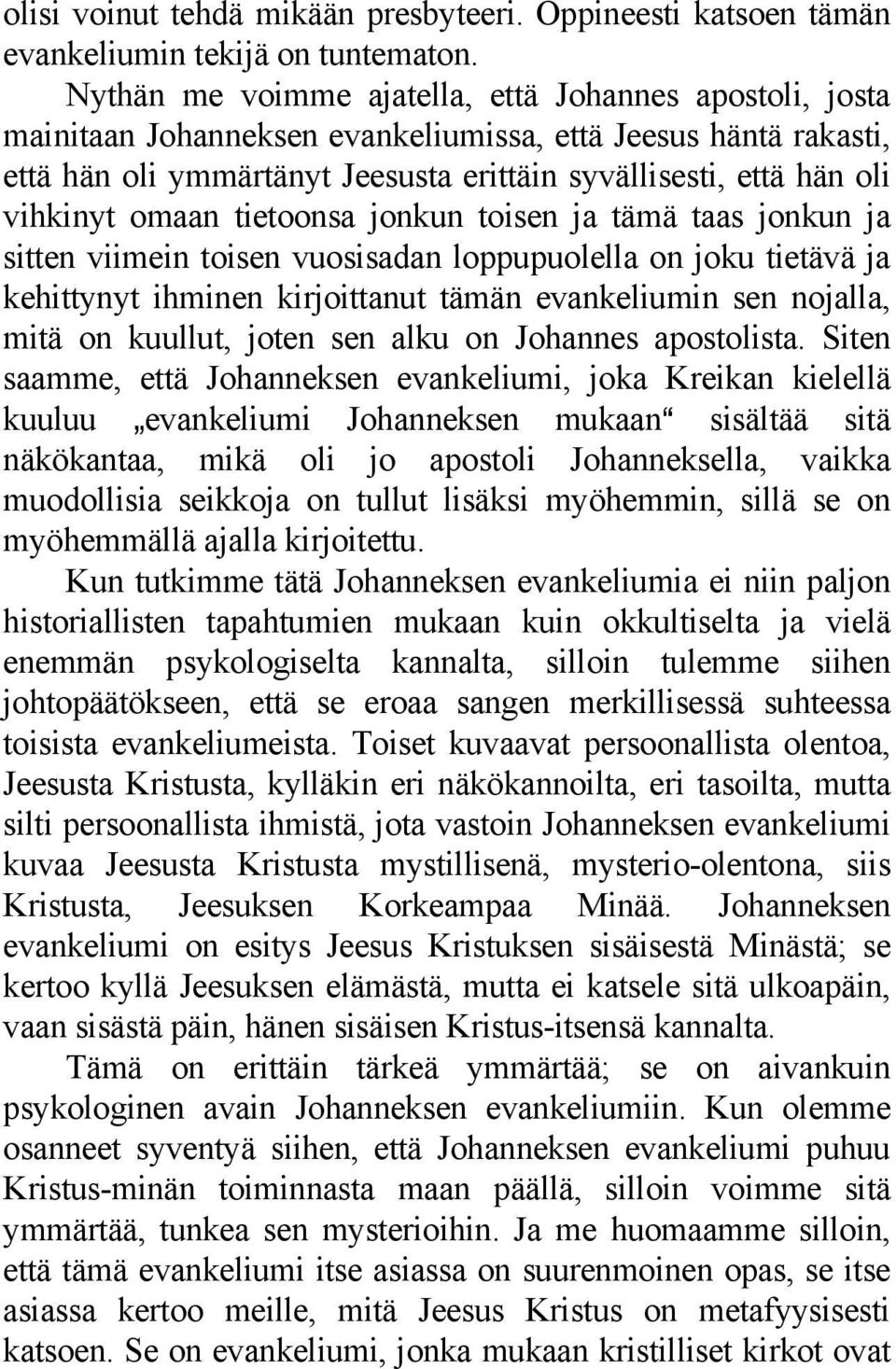omaan tietoonsa jonkun toisen ja tämä taas jonkun ja sitten viimein toisen vuosisadan loppupuolella on joku tietävä ja kehittynyt ihminen kirjoittanut tämän evankeliumin sen nojalla, mitä on kuullut,