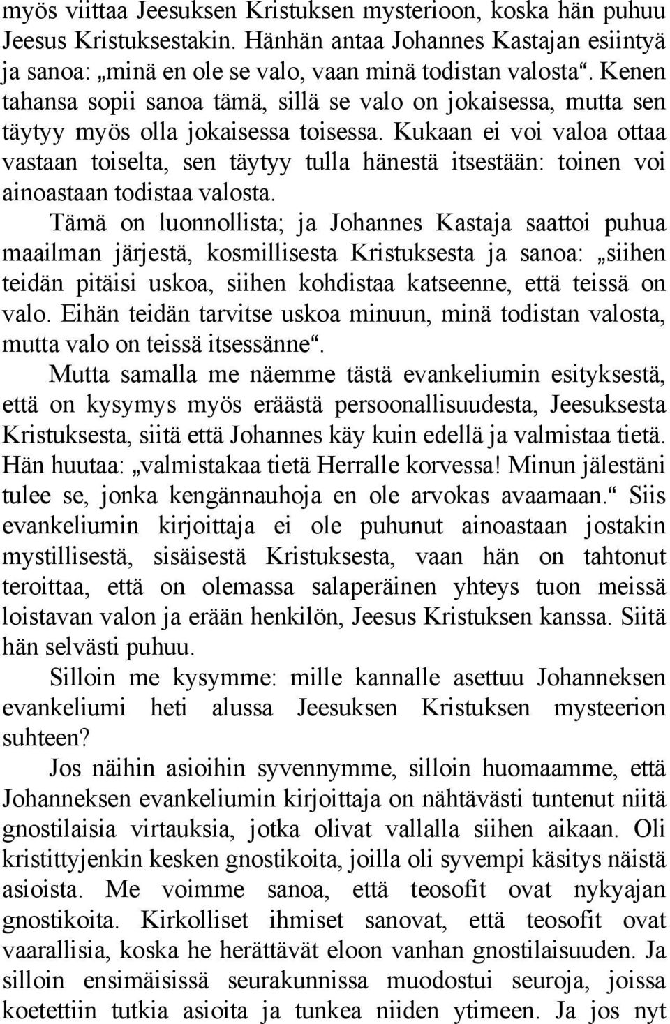 Kukaan ei voi valoa ottaa vastaan toiselta, sen täytyy tulla hänestä itsestään: toinen voi ainoastaan todistaa valosta.