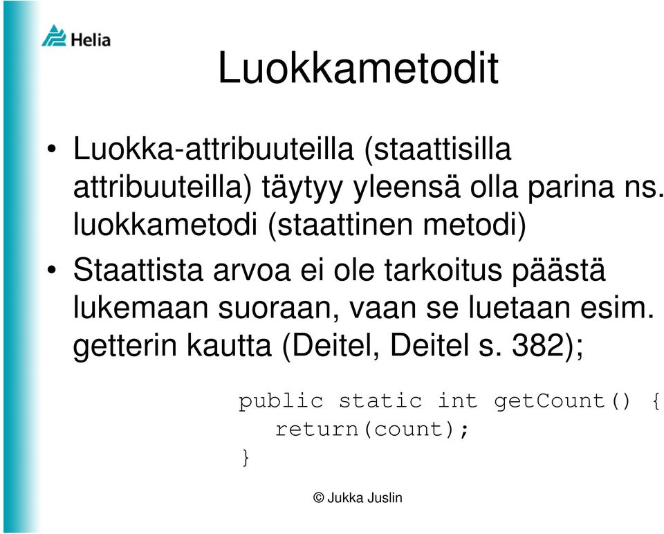 luokkametodi (staattinen metodi) Staattista arvoa ei ole tarkoitus päästä