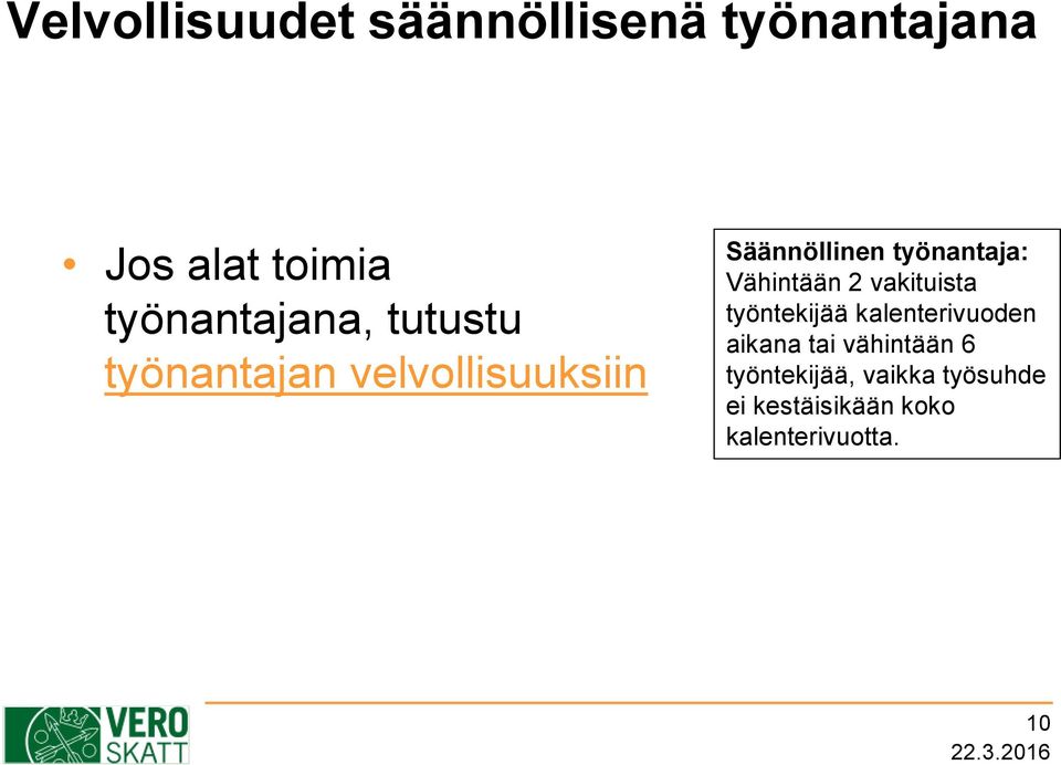 työnantaja: Vähintään 2 vakituista työntekijää kalenterivuoden aikana