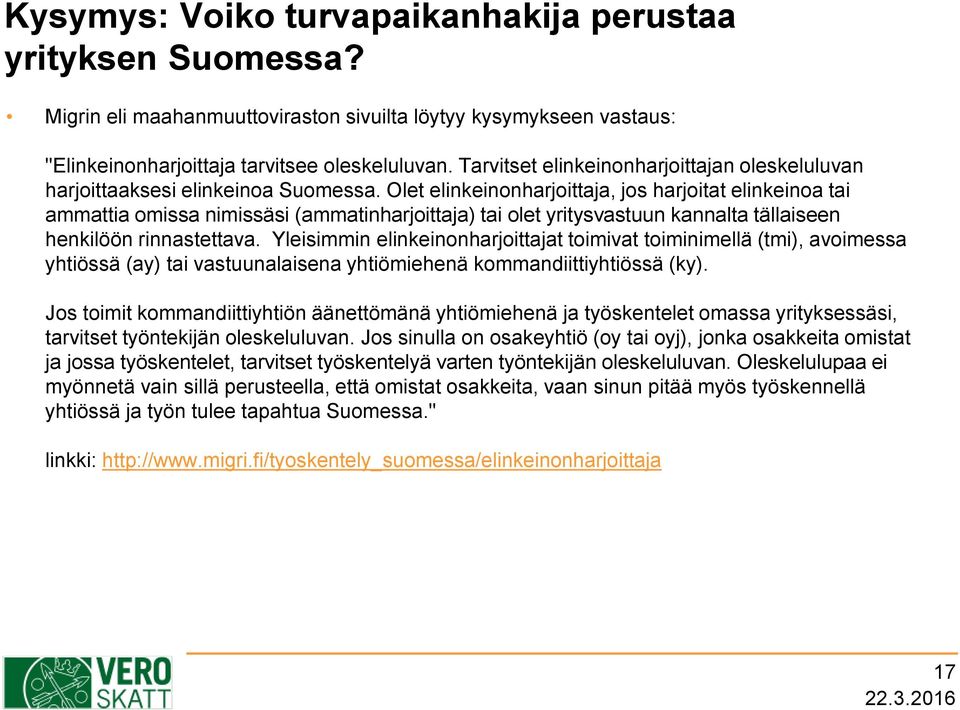 Olet elinkeinonharjoittaja, jos harjoitat elinkeinoa tai ammattia omissa nimissäsi (ammatinharjoittaja) tai olet yritysvastuun kannalta tällaiseen henkilöön rinnastettava.