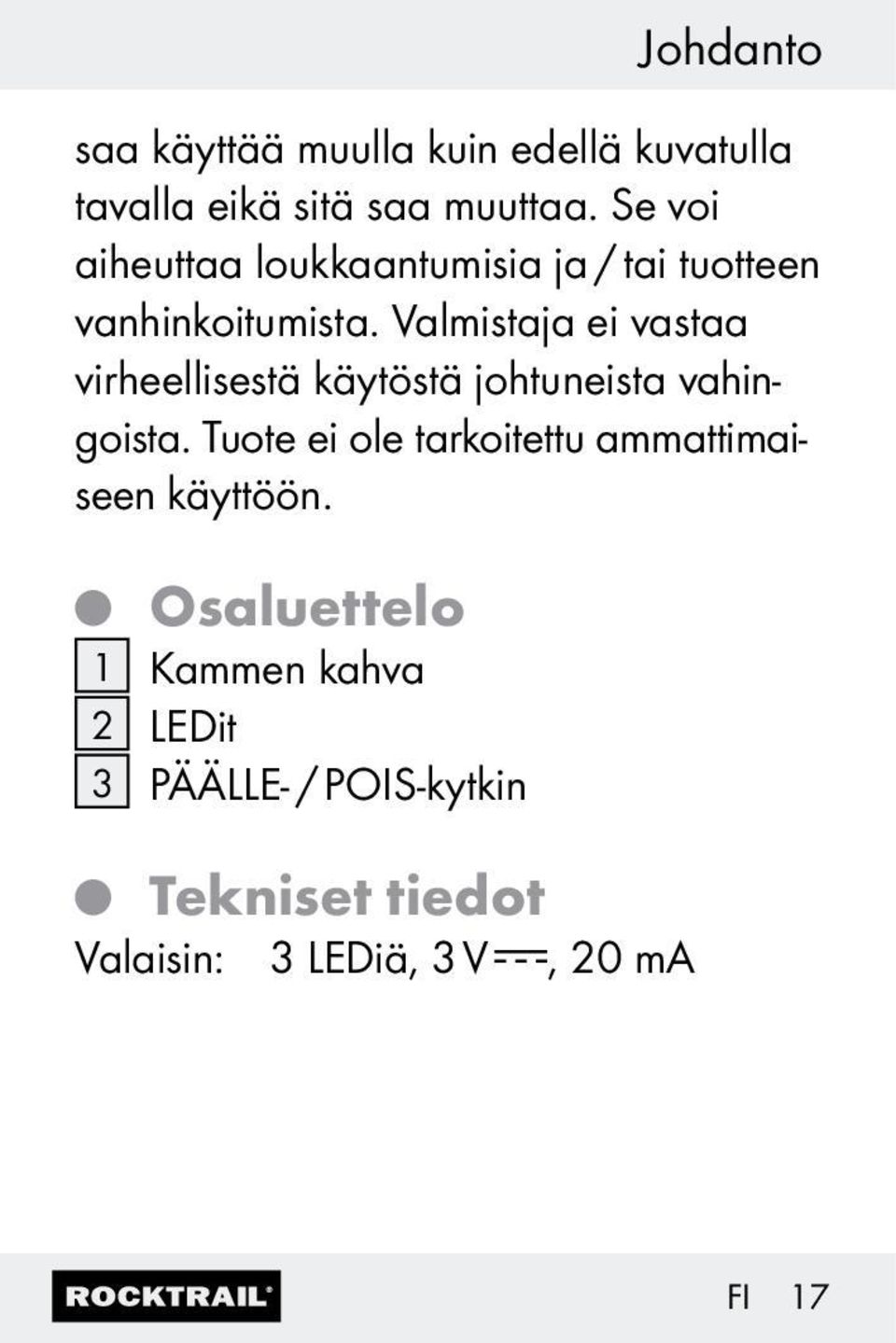 Valmistaja ei vastaa virheellisestä käytöstä johtuneista vahingoista.