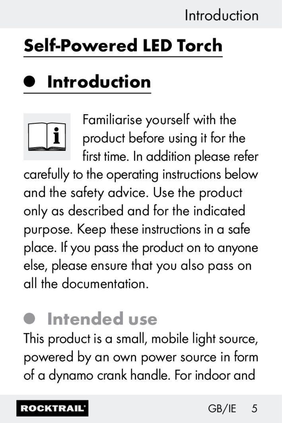 Use the product only as described and for the indicated purpose. Keep these instructions in a safe place.