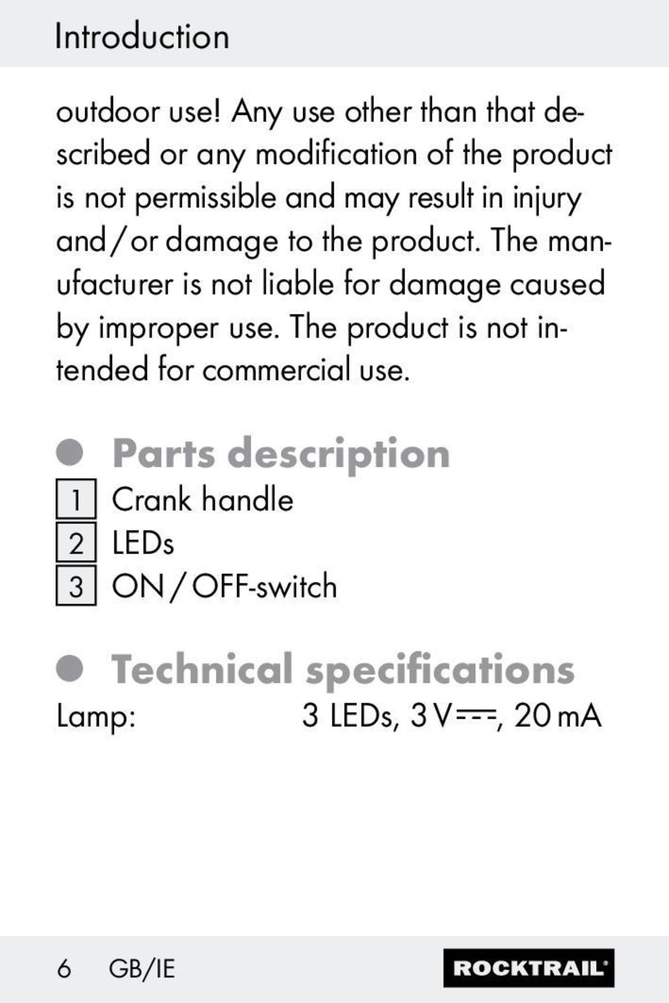 result in injury and / or damage to the product.