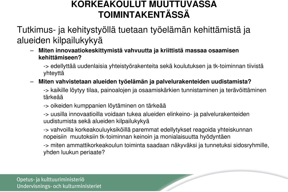 -> kaikille löytyy tilaa, painoalojen ja osaamiskärkien tunnistaminen ja terävöittäminen tärkeää -> oikeiden kumppanien löytäminen on tärkeää -> uusilla innovaatioilla voidaan tukea alueiden