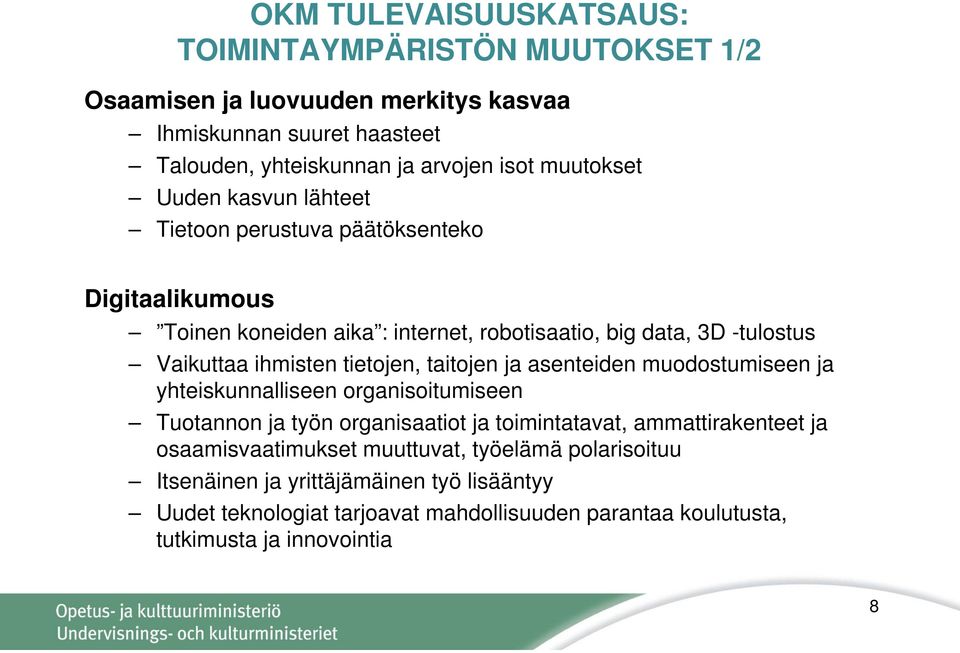 tietojen, taitojen ja asenteiden muodostumiseen ja yhteiskunnalliseen organisoitumiseen Tuotannon ja työn organisaatiot ja toimintatavat, ammattirakenteet ja