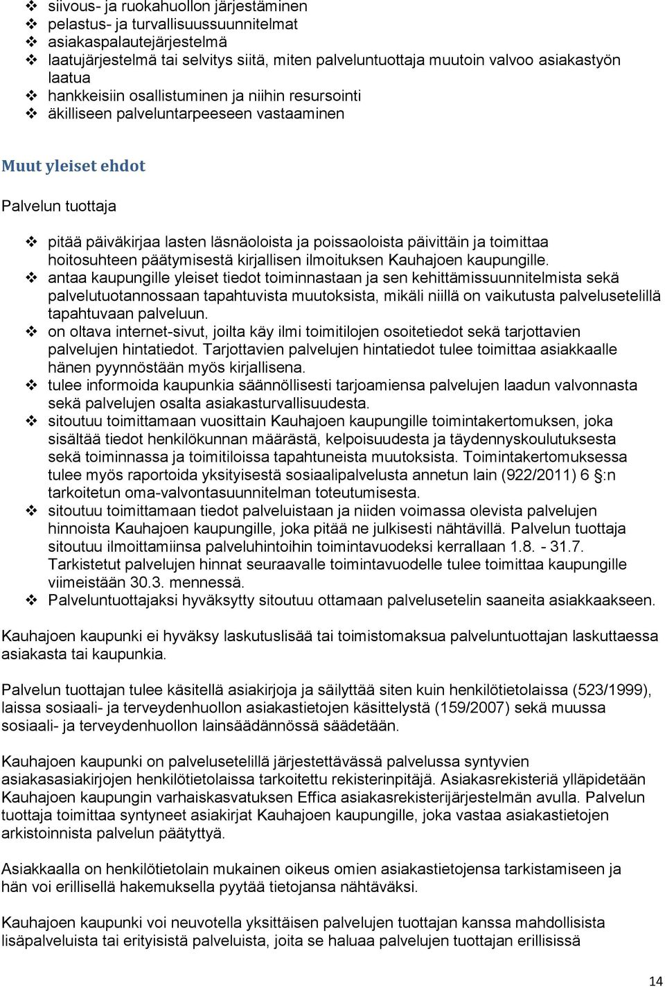 toimittaa hoitosuhteen päätymisestä kirjallisen ilmoituksen Kauhajoen kaupungille.