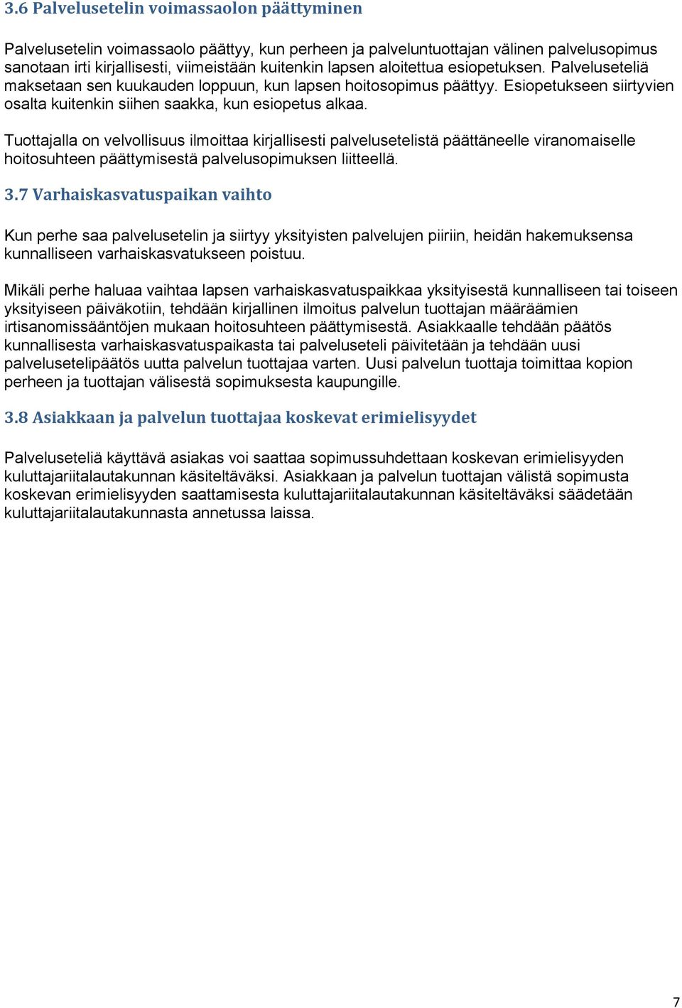 Tuottajalla on velvollisuus ilmoittaa kirjallisesti palvelusetelistä päättäneelle viranomaiselle hoitosuhteen päättymisestä palvelusopimuksen liitteellä. 3.