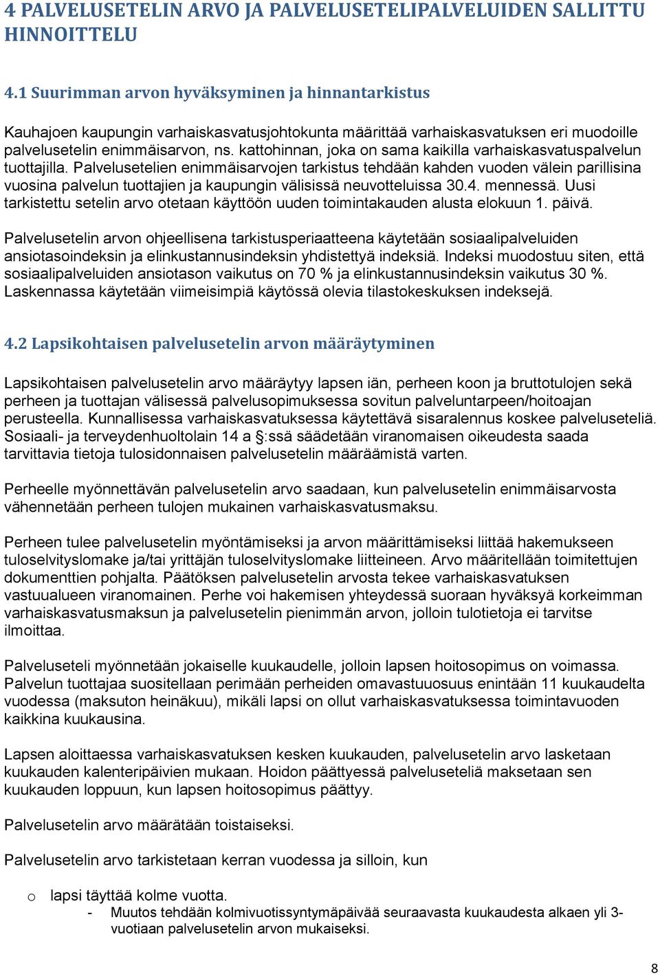 kattohinnan, joka on sama kaikilla varhaiskasvatuspalvelun tuottajilla.