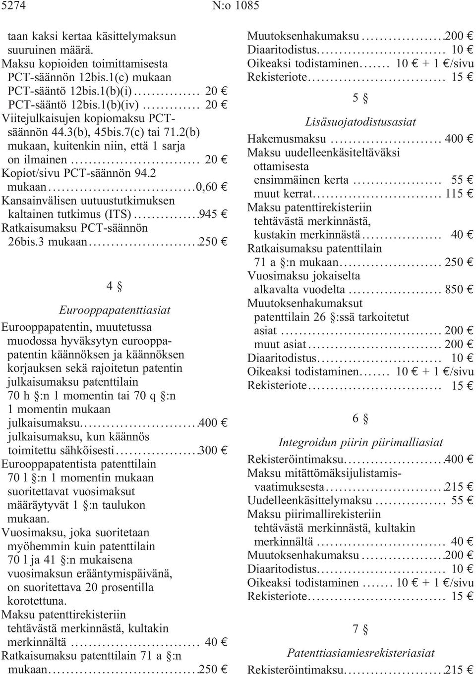 ..0,60 Kansainvälisen uutuustutkimuksen kaltainen tutkimus (ITS)...945 Ratkaisumaksu PCT-säännön 26bis.3 mukaan.